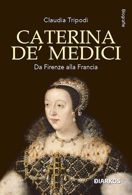 Caterina de  Medici. Da Firenze alla Francia