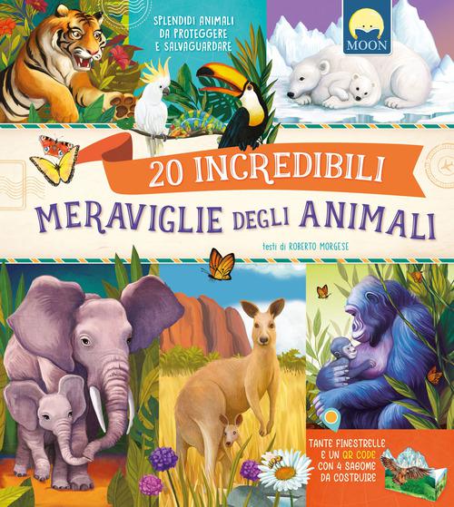 20 incredibili meraviglie degli animali. Splendidi animali da proteggere e salvaguardare. Ediz. a colori