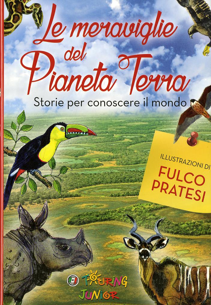 Meraviglie del pianeta Terra. Storie per conoscere il mondo. Ediz. illustrata