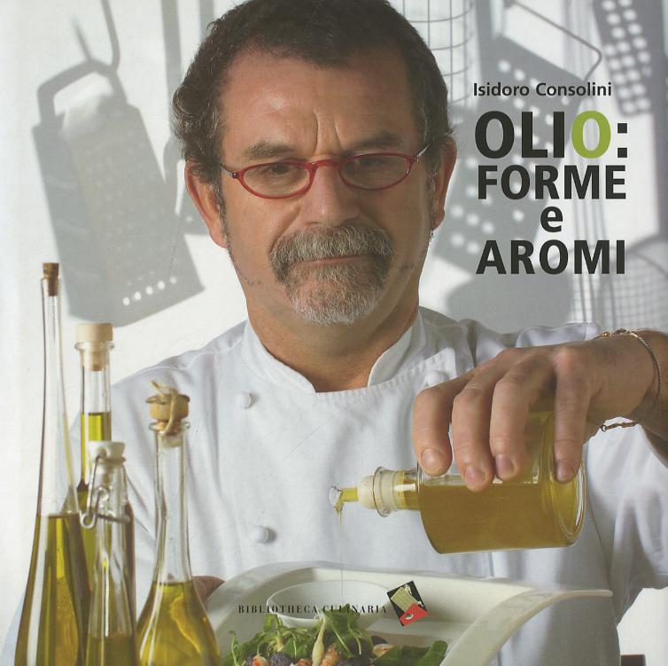 Olio: forme e aromi. Ediz. a colori