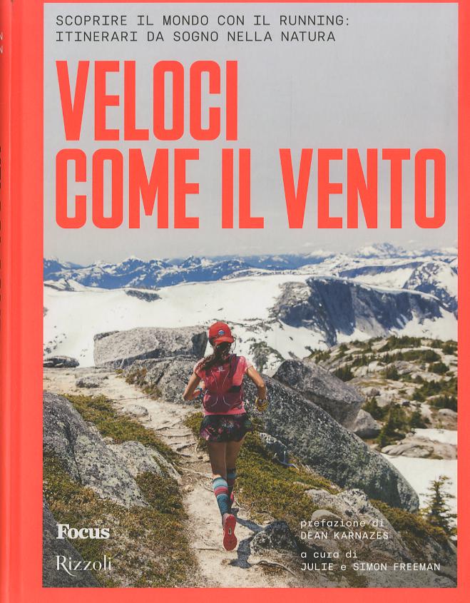 Veloci come il vento. Scoprire il mondo con il running: itinerari da sogno nella natura