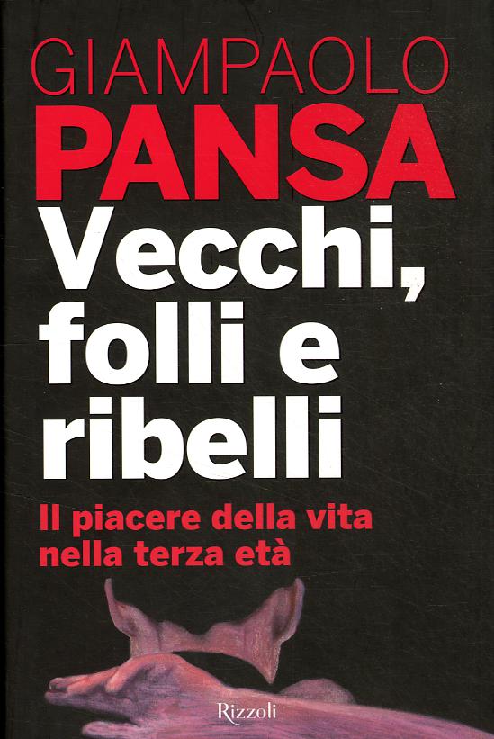 Vecchi, folli e ribelli. Il piacere della vita nella terza eta