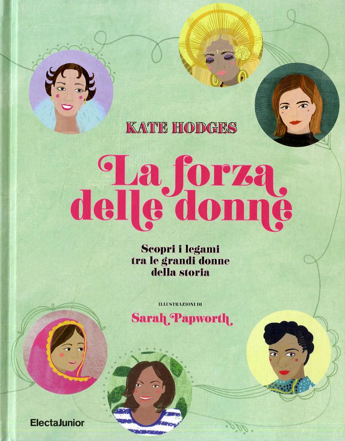 Forza delle donne. Scopri i legami tra le grandi donne della storia. Ediz. a colori