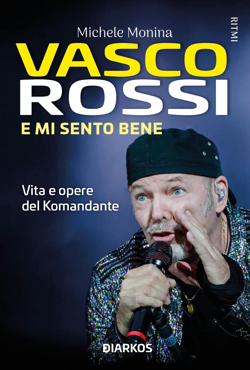 Vasco Rossi. E mi sento bene. Vita e opere del Komandante