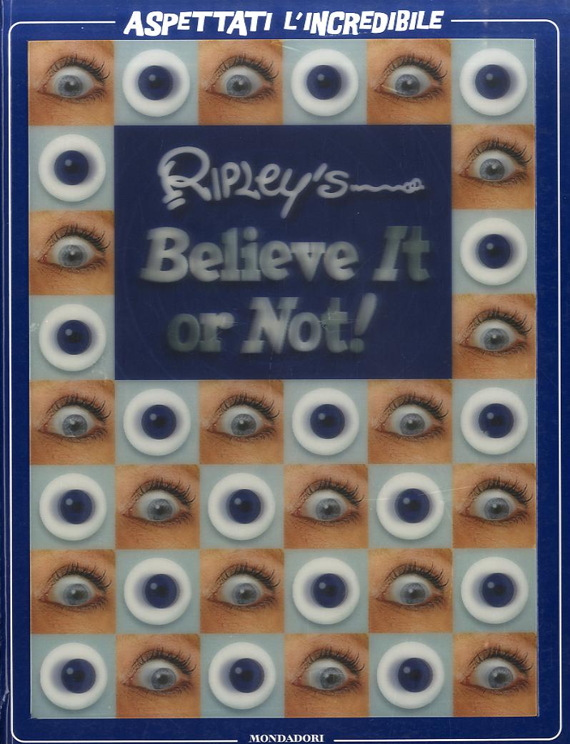 Ripley s. Believe it or not! Aspettati l incredibile