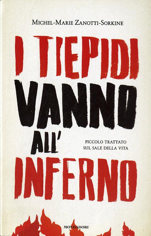 Tiepidi vanno all inferno. Piccolo trattato sul sale della vita