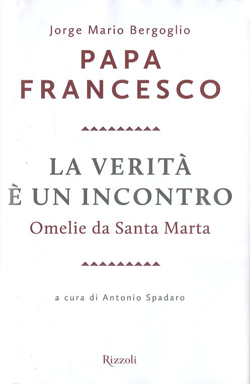 Verita  e  un incontro. Omelie da Santa Marta
