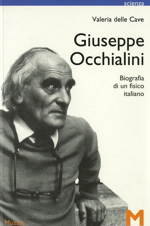 Giuseppe Occhialini. Biografia di un fisico italiano