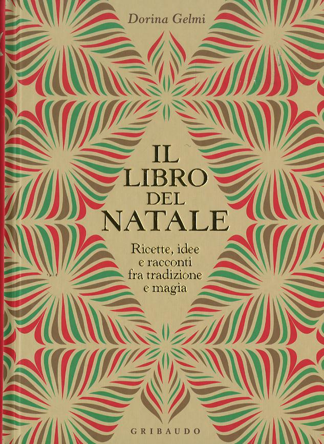 Libro del Natale. Ricette, idee e racconti fra tradizione e magia