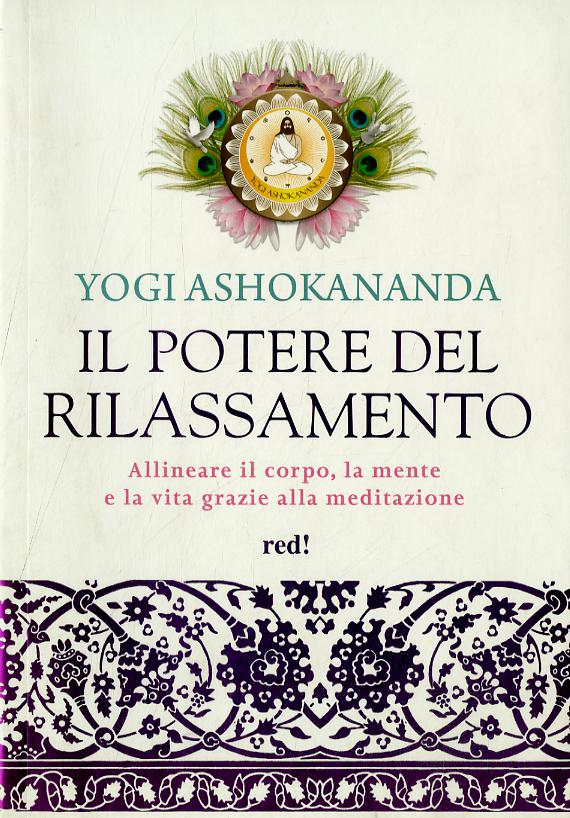 Potere del rilassamento. Allineare il corpo, la mente e la vita grazie alla meditazione. Ediz. illustrata