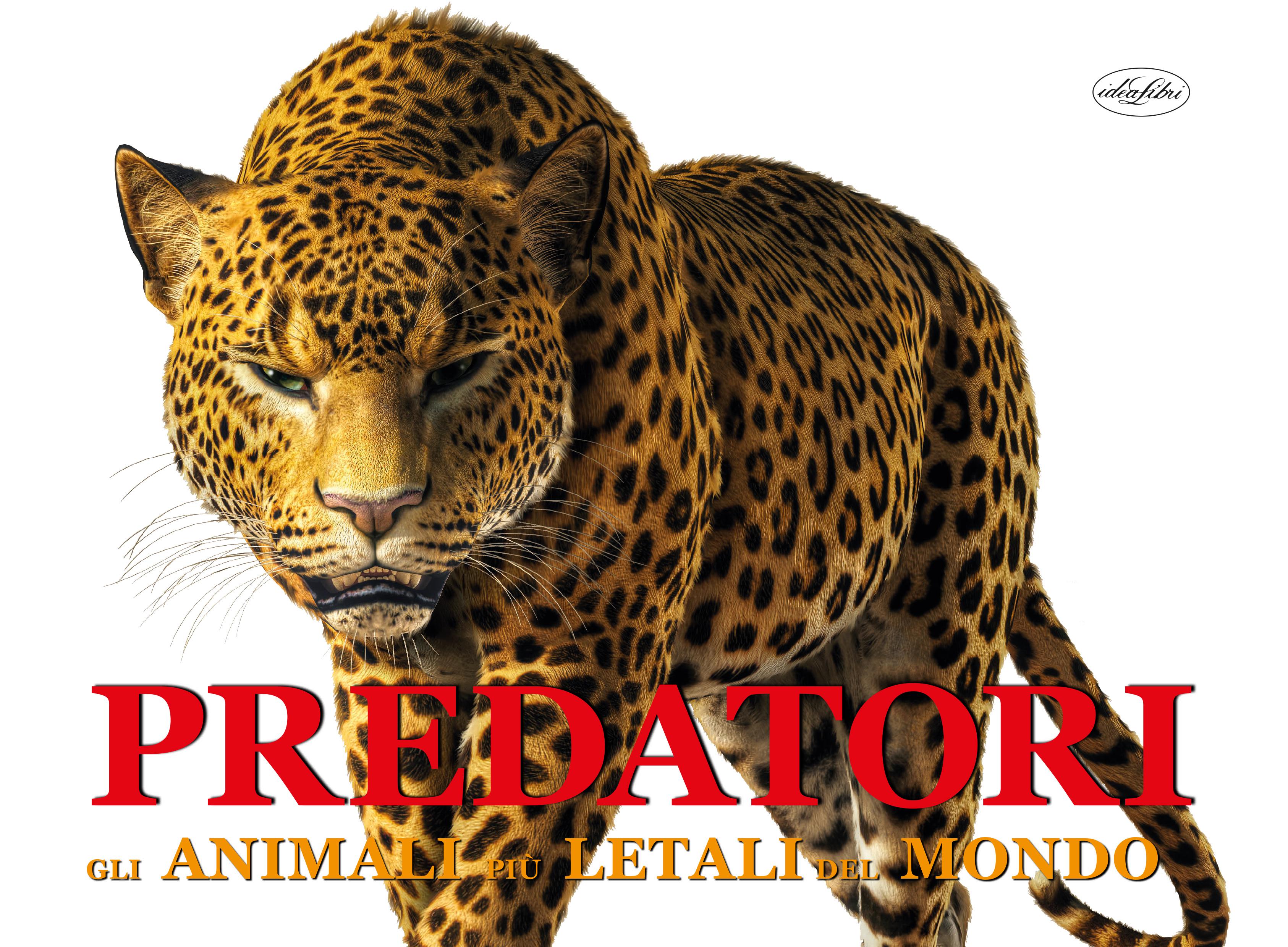 Predatori. Gli animali piu  letali del mondo. Ediz. a colori