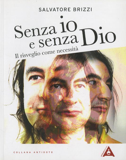 Senza io e senza Dio. Il risveglio come necessita . Nuova ediz.