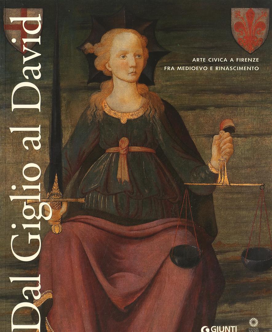 Dal Giglio al David. Arte civica a Firenze fra Medioevo e Rinascimento. Catalogo della mostra (Firenze, 14 maggio-8 dicembre 2013)