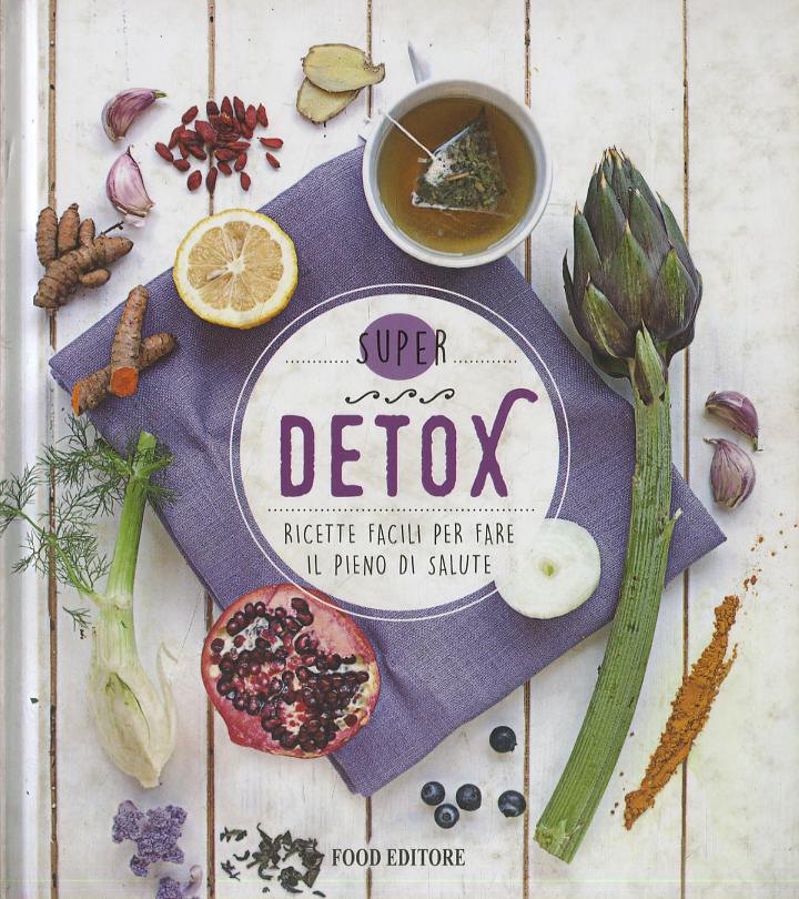 Detox. Ricette facili per fare il pieno di salute