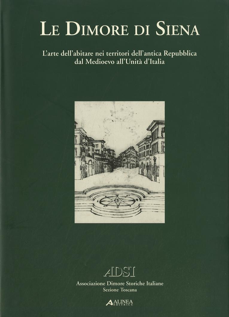 Dimore di Siena. L arte dell abitare nei territori dell antica Repubblica dal Medioevo all unita  d Italia