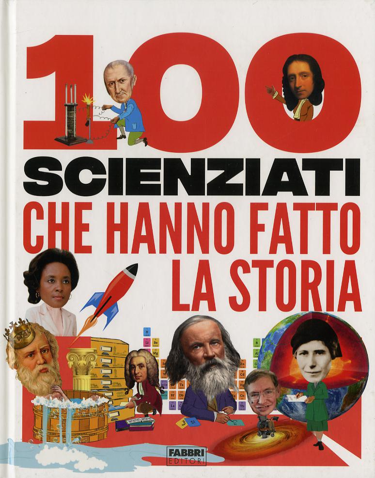 100 scienziati che hanno fatto la storia