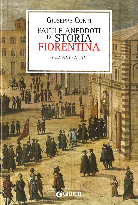 Fatti e aneddoti di storia fiorentina. Secoli XIII-XVIII (rist. anast. Firenze, 1902)