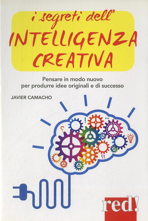 Segreti dell intelligenza creativa. Che cos e  e perche  puo  rendere felici