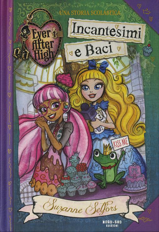 Incantesimi e baci. Ever After High