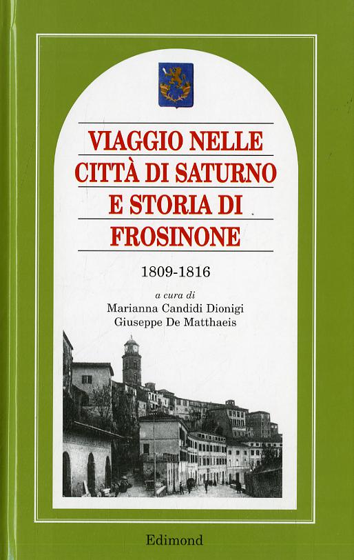 Viaggio nella citta  di Saturno e storia di Frosinone 1809-1816