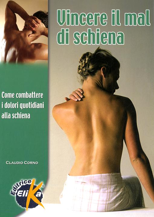 Vincere il mal di schiena. Come combattere i dolori quotidiani alla schiena