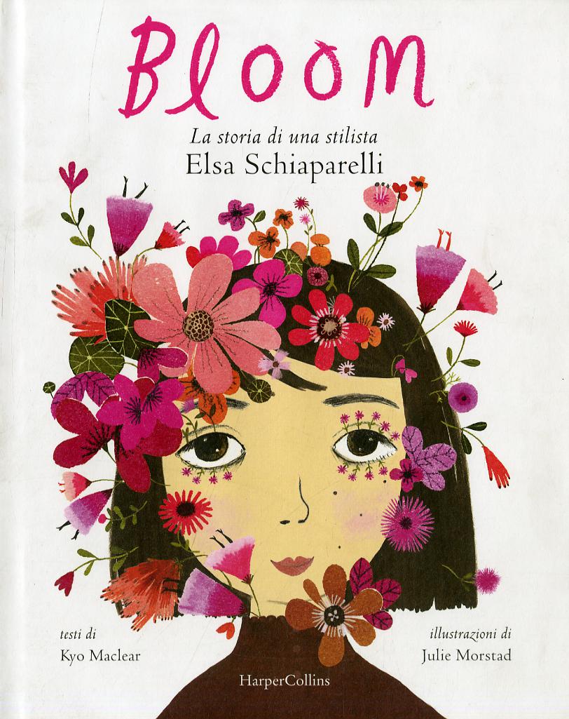 Bloom. La storia di una stilista: Elsa Schiaparelli. Ediz. a colori