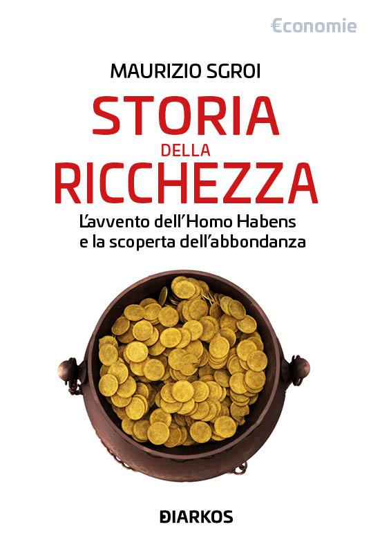 Storia della ricchezza. L avvento dell «Homo Habens» e la scoperta dell abbondanza