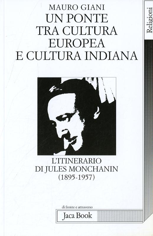 Ponte tra cultura europea e cultura indiana. L itinerario di Jules Monchanin (1895-1957)
