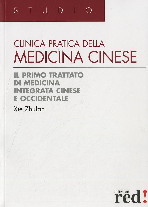 Clinica pratica della medicina cinese. Il primo trattato di medicina integrativa cinese e occidentale