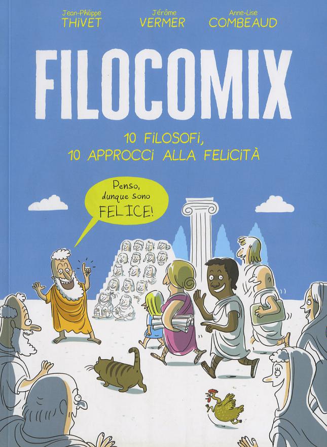 Filocomix. 10 filosofi, 10 approcci alla felicita