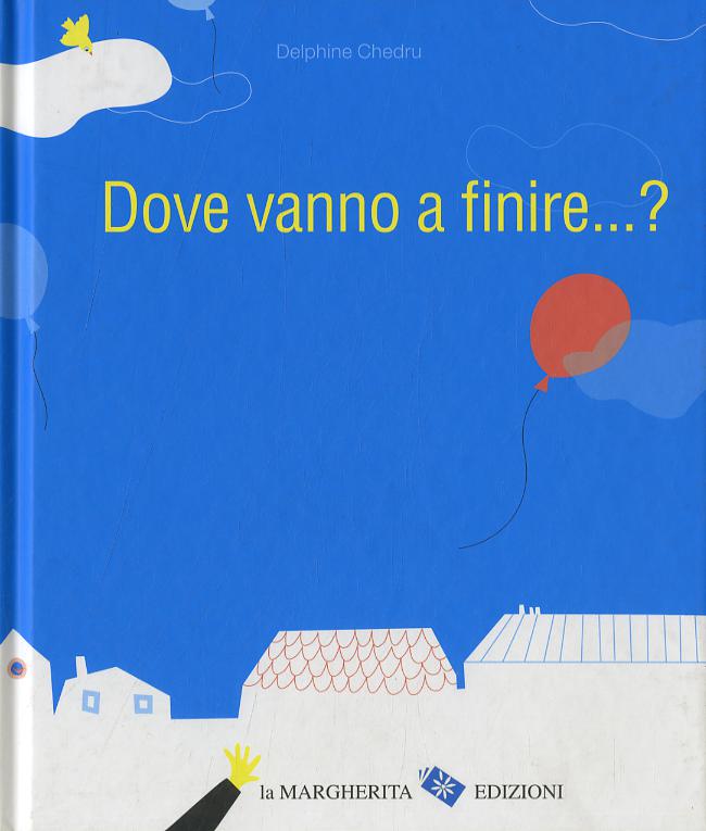 Dove vanno a finire... ? Ediz. illustrata