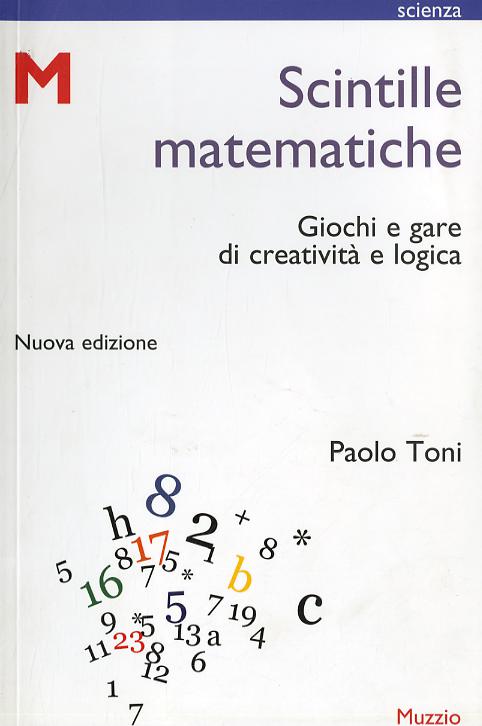 Scintille matematiche. Giochi e gare di creativita  e logica