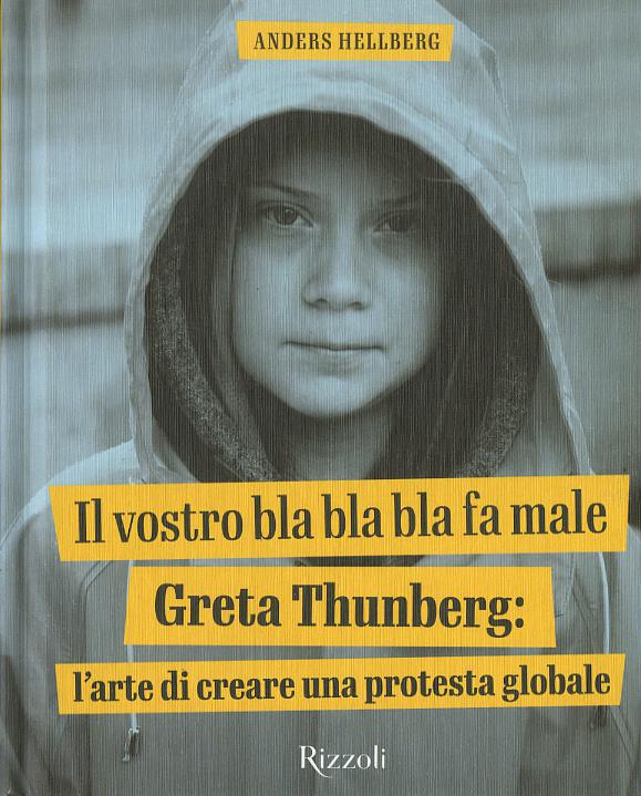 Vostro bla bla bla fa male. Greta Thunberg: l arte di creare una protesta globale. Ediz. a colori