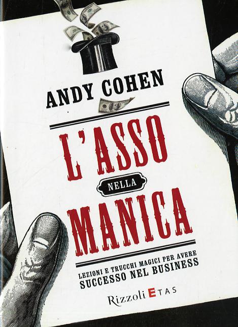 Asso nella manica. Lezioni e trucchi magici per avere successo nel business