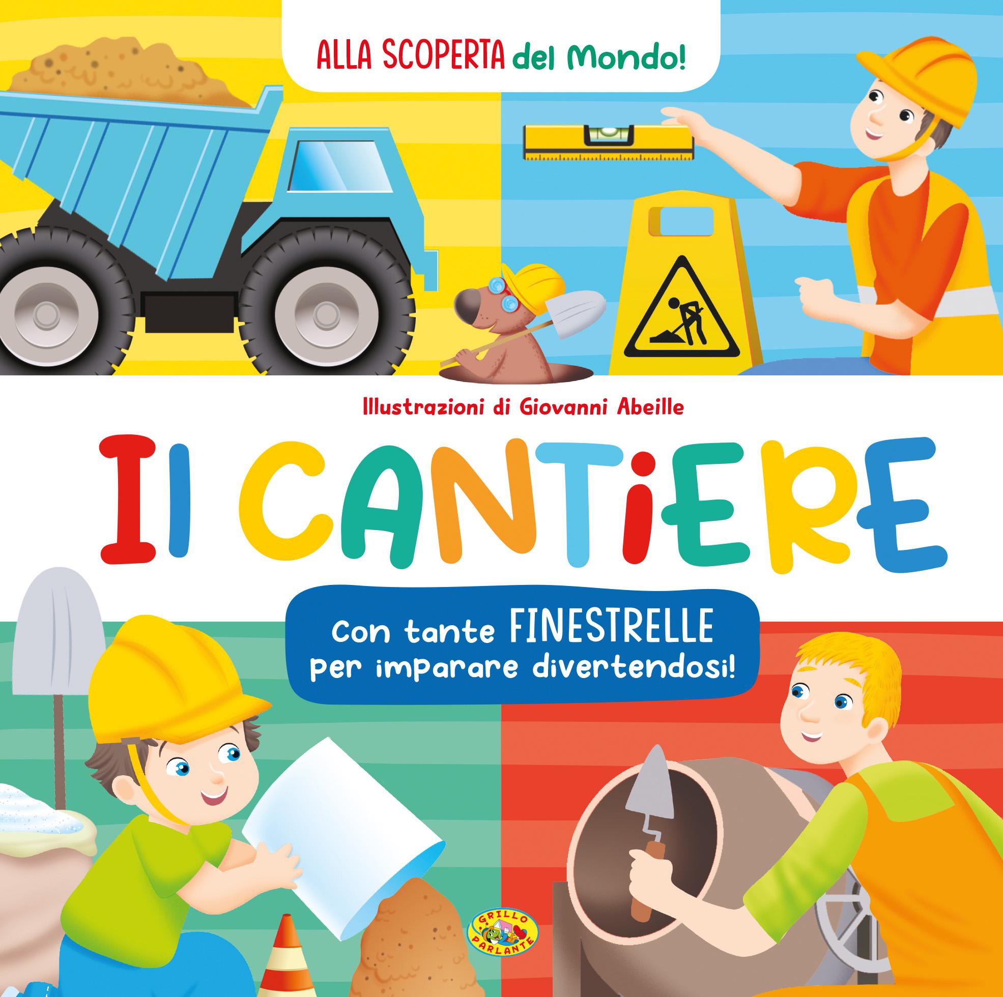 Cantiere. Alla scoperta del mondo. Ediz. a colori