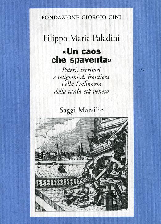 «Un caos che spaventa». Poteri, territori e religioni di frontiera nella Dalmazia della tarda eta  veneta