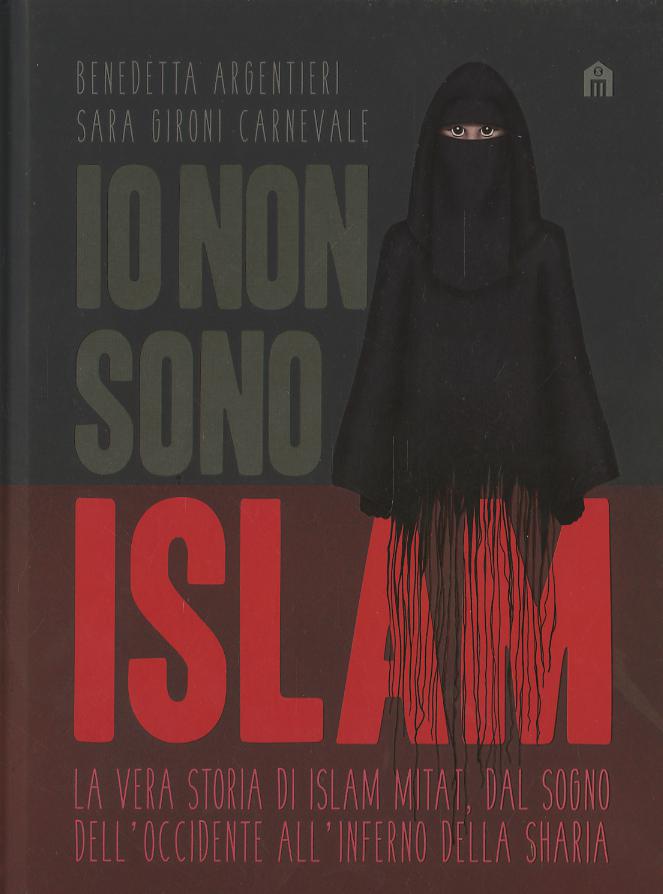 Io non sono Islam. La vera storia di Islam Mitat. Dal sogno dell Occidente, all inferno della sharia