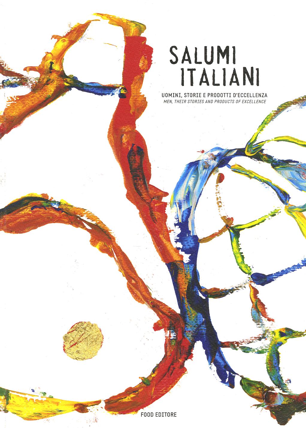 Salumi italiani. Uomini, storie e prodotti d eccellenza-Men, their stories and products of excellence. Ediz. bilingue