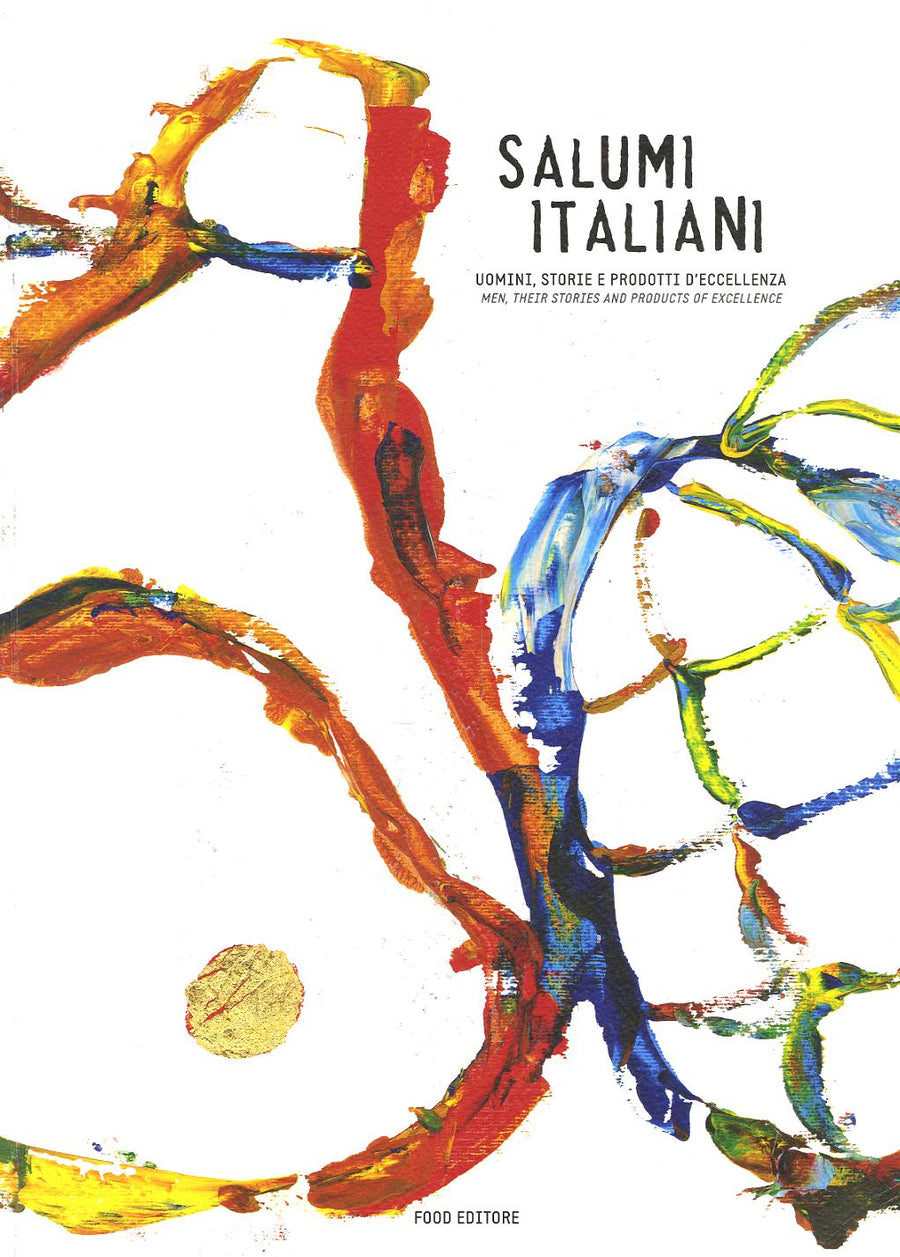 Salumi italiani. Uomini, storie e prodotti d eccellenza-Men, their stories and products of excellence. Ediz. bilingue