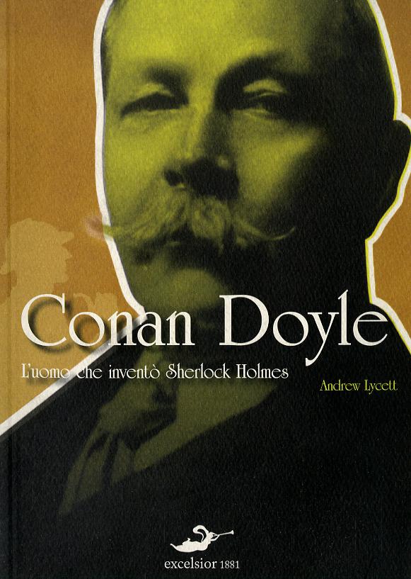 Conan Doyle. L uomo che invento  Sherlock Holmes