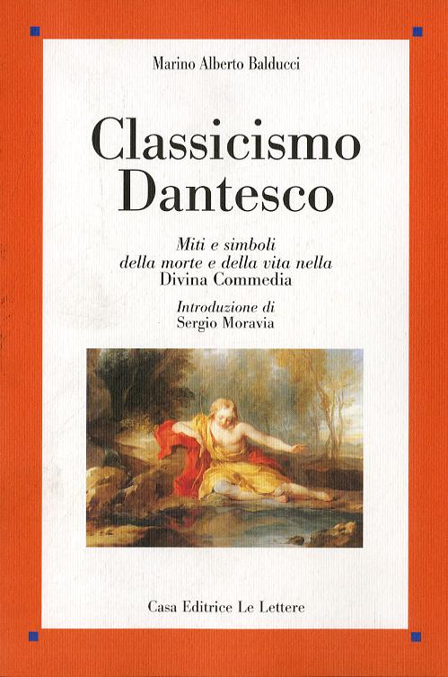 Classicismo dantesco. Miti e simboli della morte e della vita nella Divina Commedia