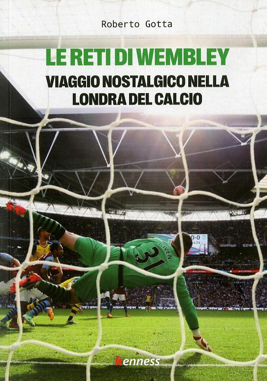 Reti di Wembley. Viaggio nostalgico nella Londra del calcio
