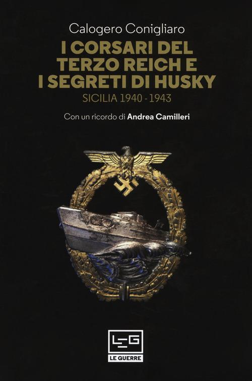 Corsari del Terzo Reich e i segreti di Husky. Sicilia (1940-1943)