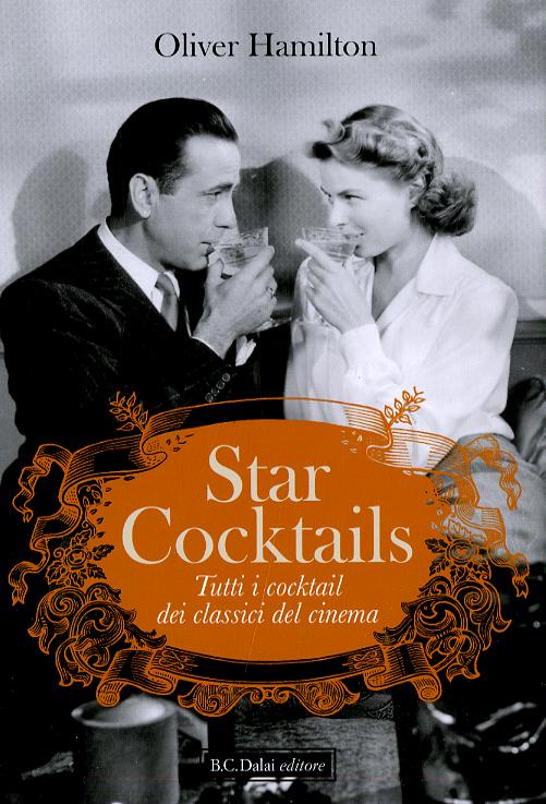 Star cocktails. Tutti i cocktail dei classici del cinema
