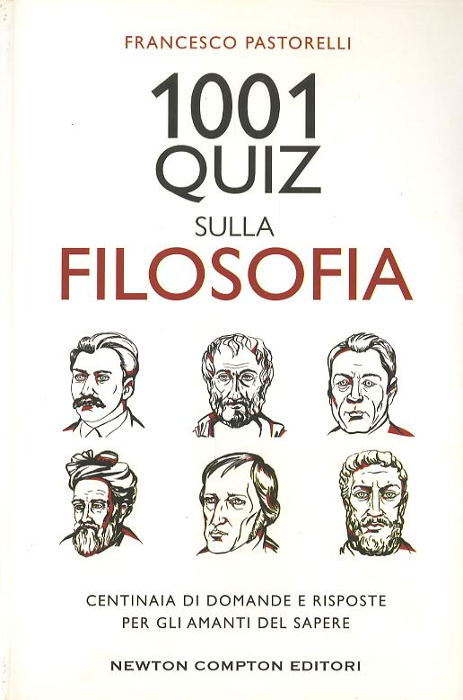 1001 quiz sulla filosofia. Centinaia di domande e risposte per gli amanti del sapere