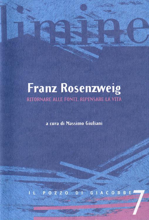 Franz Rosenzweig. Ritornare alle fonti, ripensare la vita