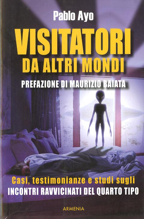 Visitatori da altri mondi. Casi, testimonianze e studi sugli incontri ravvicinati del quarto tipo