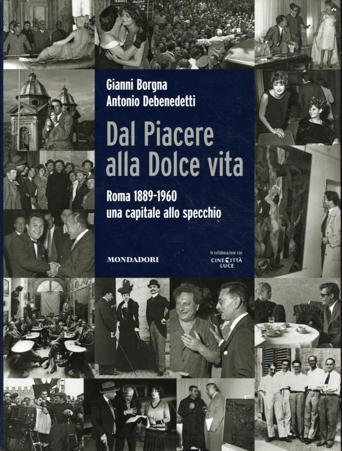 Dal Piacere alla Dolce Vita. Roma 1889-1960, una capitale allo specchio. Ediz. illustrata