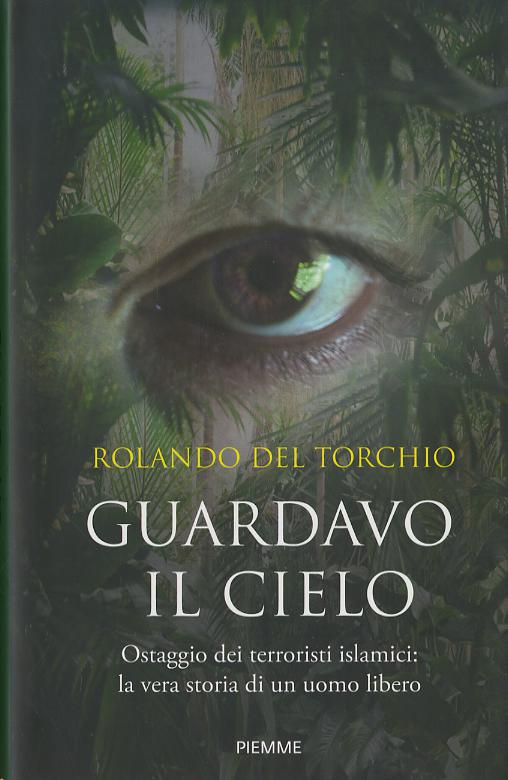 Guardavo il cielo. Ostaggio dei terroristi islamici: la vera storia di un uomo libero