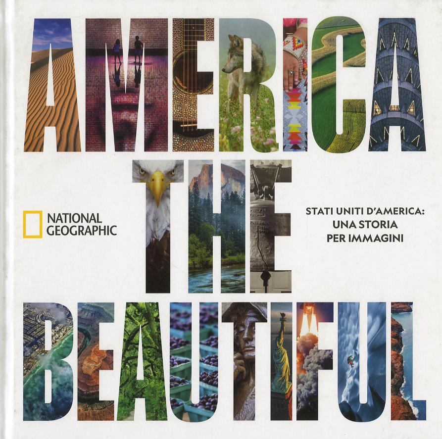 America the beautiful. Stati Uniti d America: una storia per immagini. Ediz. a colori